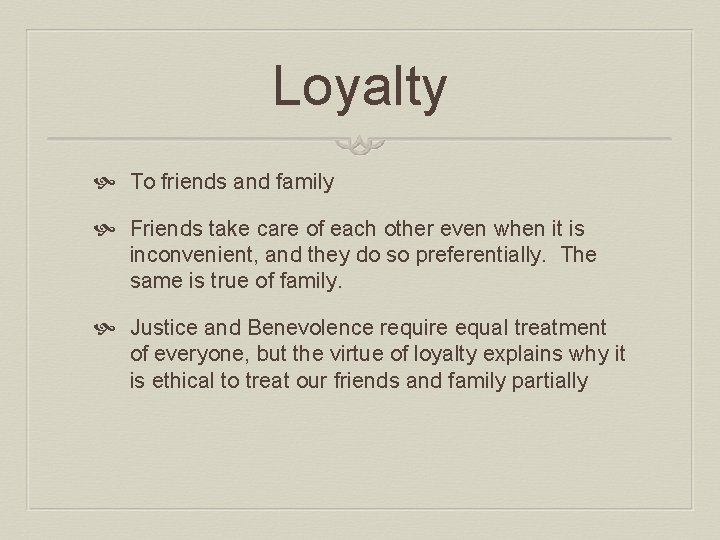 Loyalty To friends and family Friends take care of each other even when it