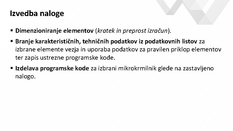 Izvedba naloge Dimenzioniranje elementov (kratek in preprost izračun). Branje karakterističnih, tehničnih podatkov iz podatkovnih Izvedba naloge Dimenzioniranje elementov (kratek in preprost izračun). Branje karakterističnih, tehničnih podatkov iz podatkovnih
