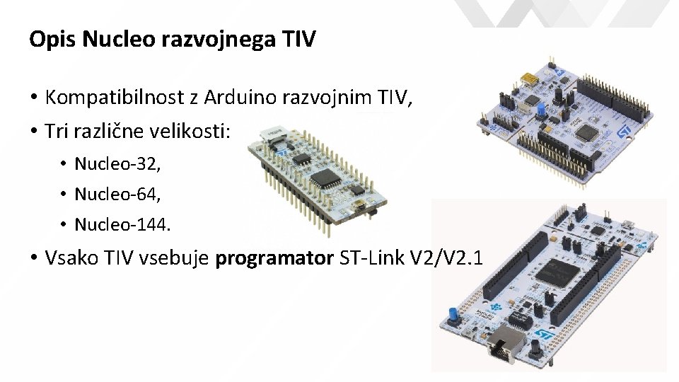 Opis Nucleo razvojnega TIV • Kompatibilnost z Arduino razvojnim TIV, • Tri različne velikosti: Opis Nucleo razvojnega TIV • Kompatibilnost z Arduino razvojnim TIV, • Tri različne velikosti: