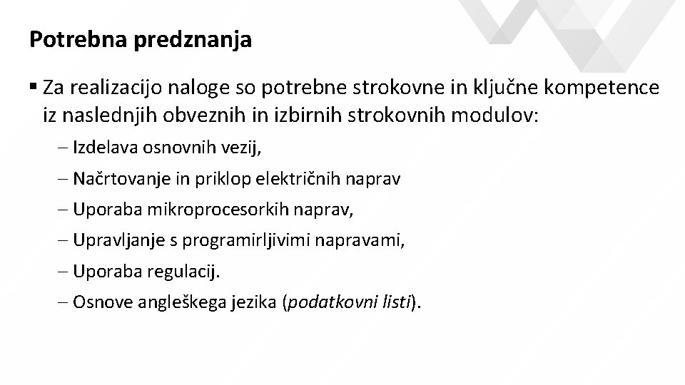 Potrebna predznanja Za realizacijo naloge so potrebne strokovne in ključne kompetence iz naslednjih obveznih Potrebna predznanja Za realizacijo naloge so potrebne strokovne in ključne kompetence iz naslednjih obveznih