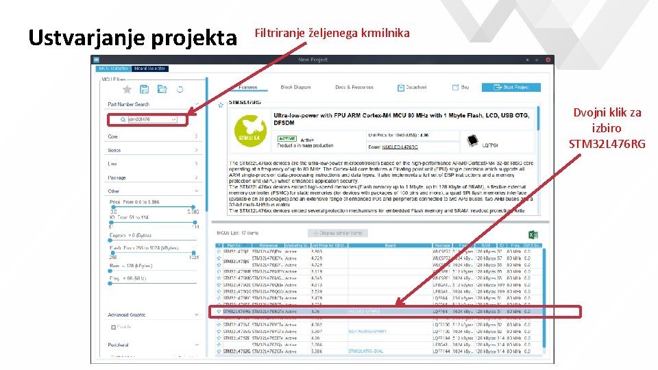 Ustvarjanje projekta Filtriranje željenega krmilnika Dvojni klik za izbiro STM 32 L 476 RG Ustvarjanje projekta Filtriranje željenega krmilnika Dvojni klik za izbiro STM 32 L 476 RG