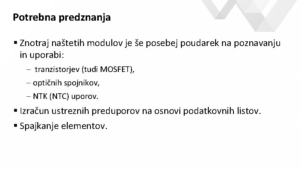 Potrebna predznanja Znotraj naštetih modulov je še posebej poudarek na poznavanju in uporabi: - Potrebna predznanja Znotraj naštetih modulov je še posebej poudarek na poznavanju in uporabi: -