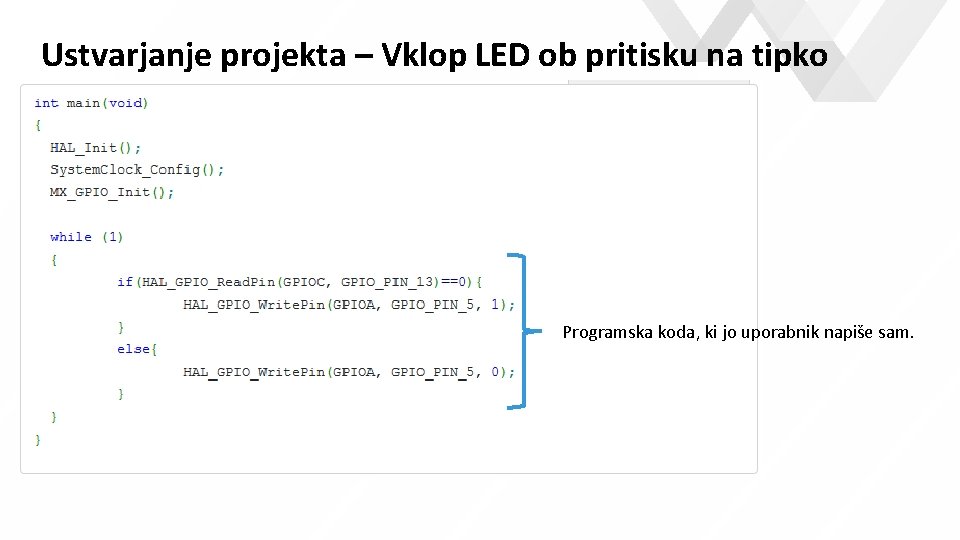 Ustvarjanje projekta – Vklop LED ob pritisku na tipko e Programska koda, ki jo Ustvarjanje projekta – Vklop LED ob pritisku na tipko e Programska koda, ki jo