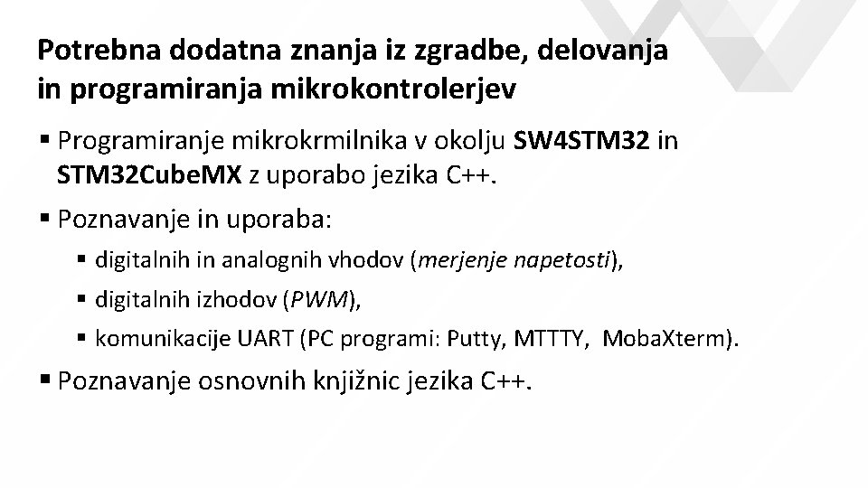 Potrebna dodatna znanja iz zgradbe, delovanja in programiranja mikrokontrolerjev Programiranje mikrokrmilnika v okolju SW Potrebna dodatna znanja iz zgradbe, delovanja in programiranja mikrokontrolerjev Programiranje mikrokrmilnika v okolju SW
