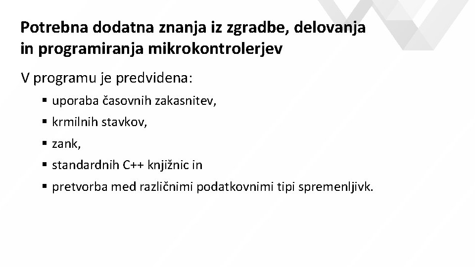 Potrebna dodatna znanja iz zgradbe, delovanja in programiranja mikrokontrolerjev V programu je predvidena: uporaba Potrebna dodatna znanja iz zgradbe, delovanja in programiranja mikrokontrolerjev V programu je predvidena: uporaba