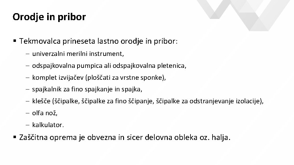 Orodje in pribor Tekmovalca prineseta lastno orodje in pribor: - univerzalni merilni instrument, - Orodje in pribor Tekmovalca prineseta lastno orodje in pribor: - univerzalni merilni instrument, -