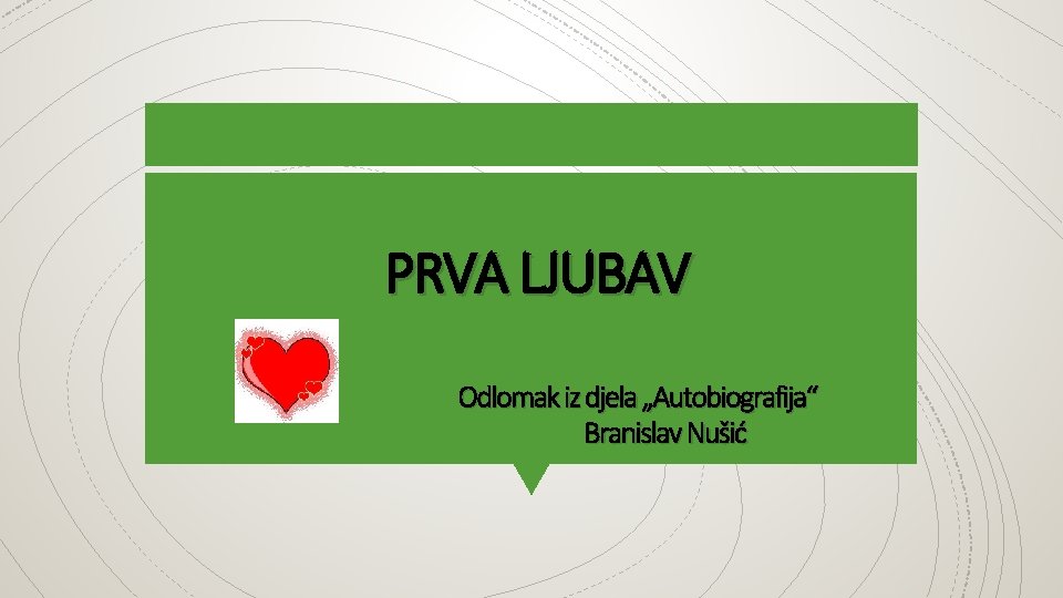 PRVA LJUBAV Odlomak iz djela „Autobiografija“ Branislav Nušić 