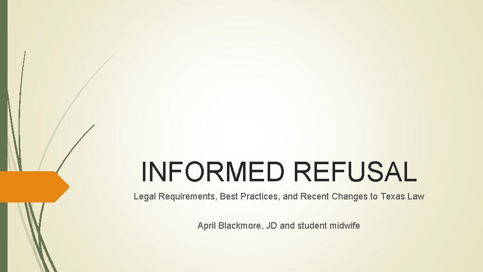 INFORMED REFUSAL Legal Requirements, Best Practices, and Recent Changes to Texas Law April Blackmore,
