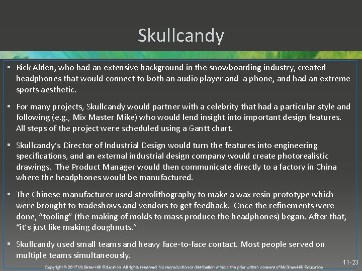 Skullcandy § Rick Alden, who had an extensive background in the snowboarding industry, created