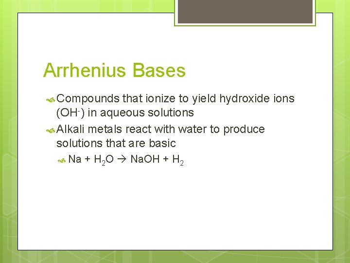 Arrhenius Bases Compounds that ionize to yield hydroxide ions (OH-) in aqueous solutions Alkali