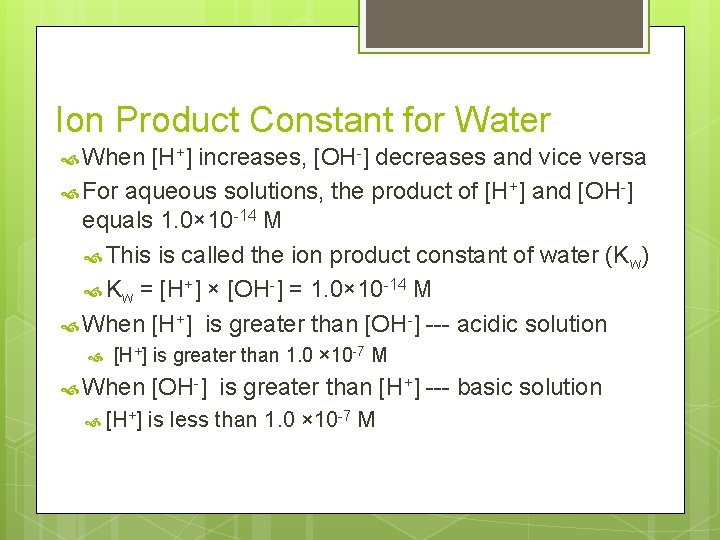 Ion Product Constant for Water When [H+] increases, [OH-] decreases and vice versa For
