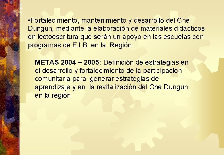 • Fortalecimiento, mantenimiento y desarrollo del Che Dungun, mediante la elaboración de materiales • Fortalecimiento, mantenimiento y desarrollo del Che Dungun, mediante la elaboración de materiales