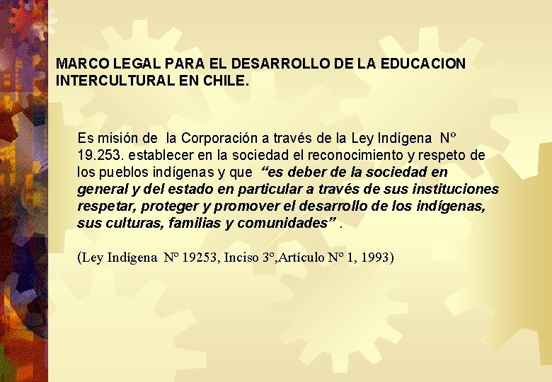 MARCO LEGAL PARA EL DESARROLLO DE LA EDUCACION INTERCULTURAL EN CHILE. Es misión de