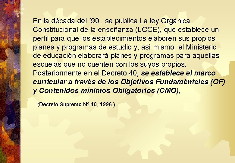 En la década del ´ 90, se publica La ley Orgánica Constitucional de la