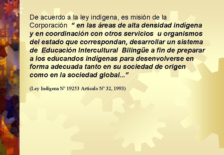 De acuerdo a la ley indígena, es misión de la Corporación “ en las De acuerdo a la ley indígena, es misión de la Corporación “ en las