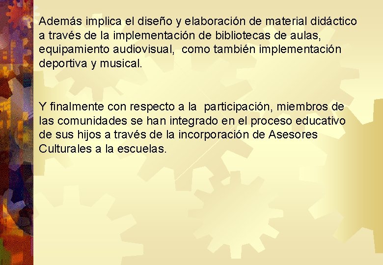 Además implica el diseño y elaboración de material didáctico a través de la implementación