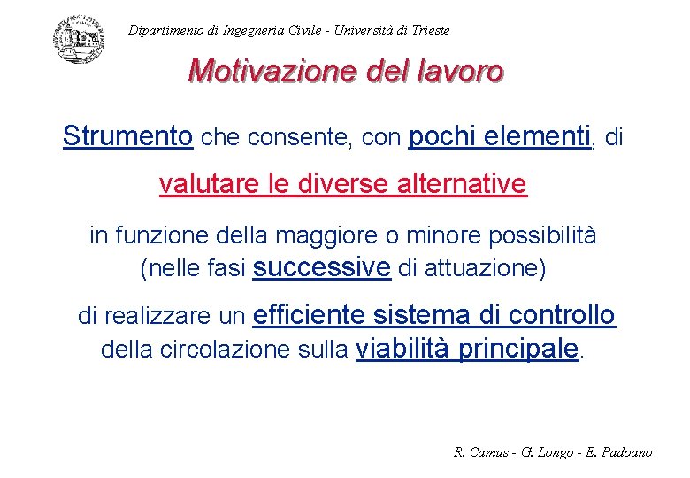 Dipartimento di Ingegneria Civile - Università di Trieste Motivazione del lavoro Strumento che consente,