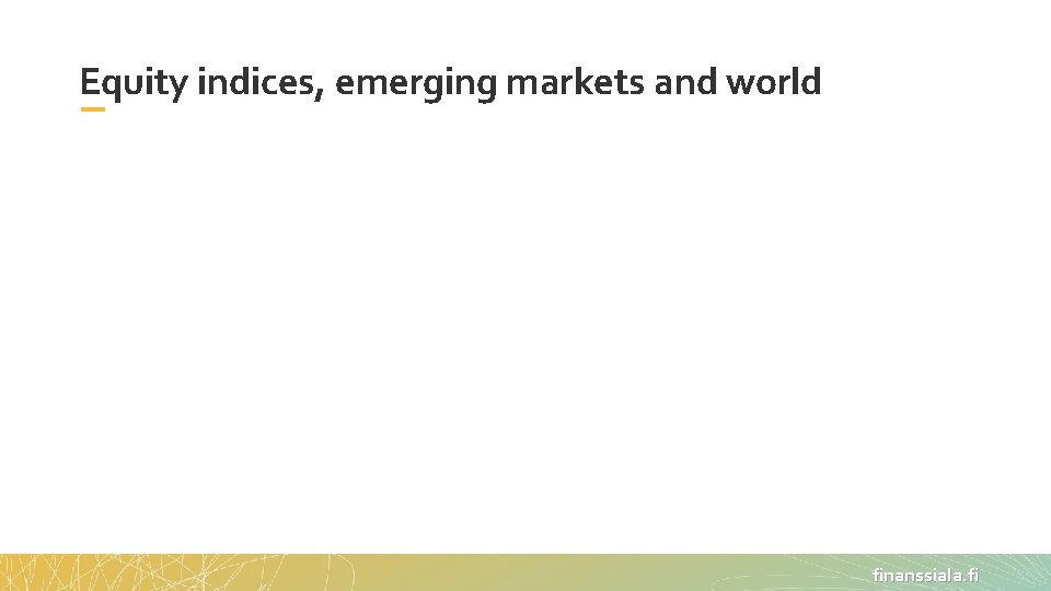 Equity indices, emerging markets and world finanssiala. fi 