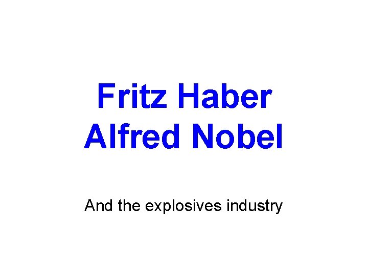 Fritz Haber Alfred Nobel And the explosives industry 