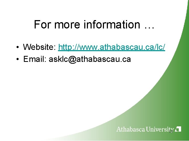 For more information … • Website: http: //www. athabascau. ca/lc/ • Email: asklc@athabascau. ca