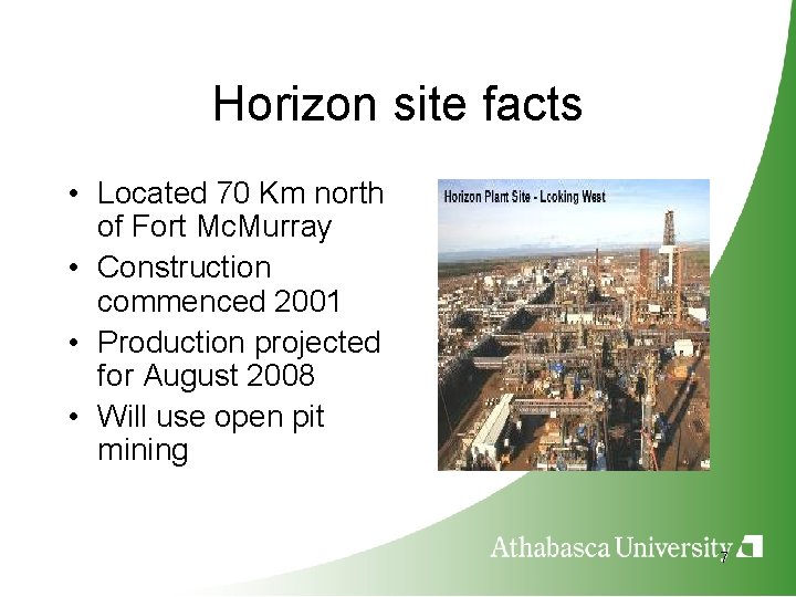 Horizon site facts • Located 70 Km north of Fort Mc. Murray • Construction