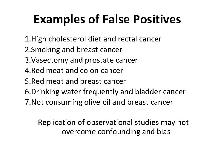 Examples of False Positives 1. High cholesterol diet and rectal cancer 2. Smoking and