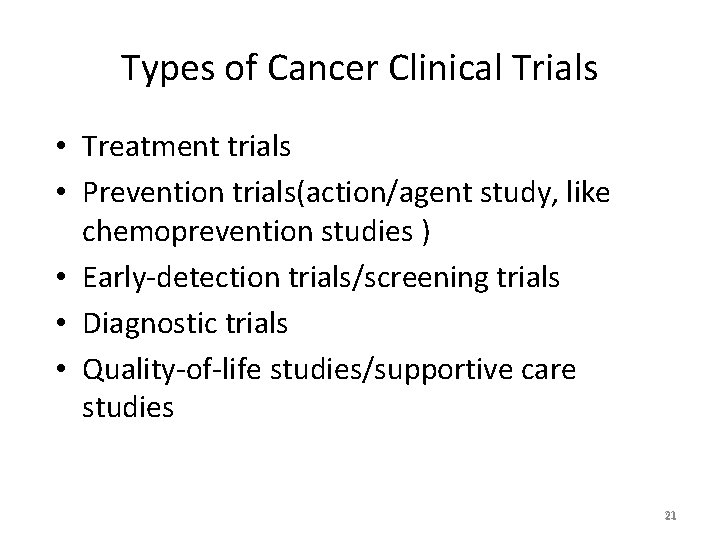 Types of Cancer Clinical Trials • Treatment trials • Prevention trials(action/agent study, like chemoprevention