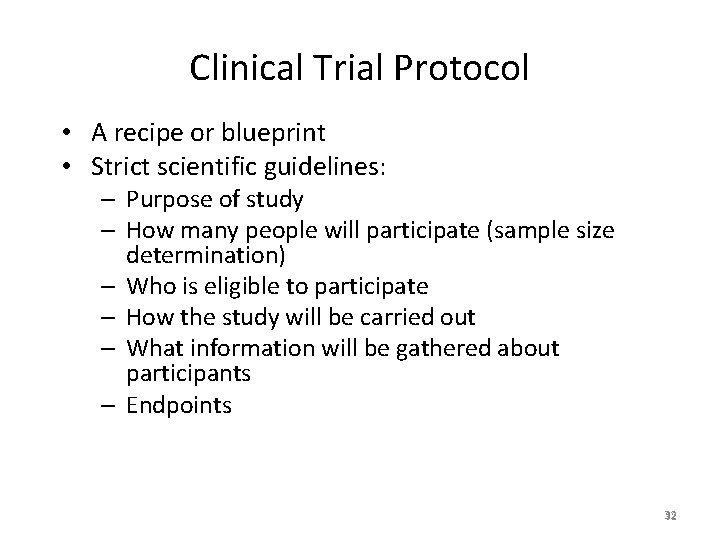 Clinical Trial Protocol • A recipe or blueprint • Strict scientific guidelines: – Purpose