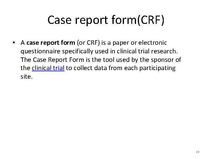 Case report form(CRF) • A case report form (or CRF) is a paper or