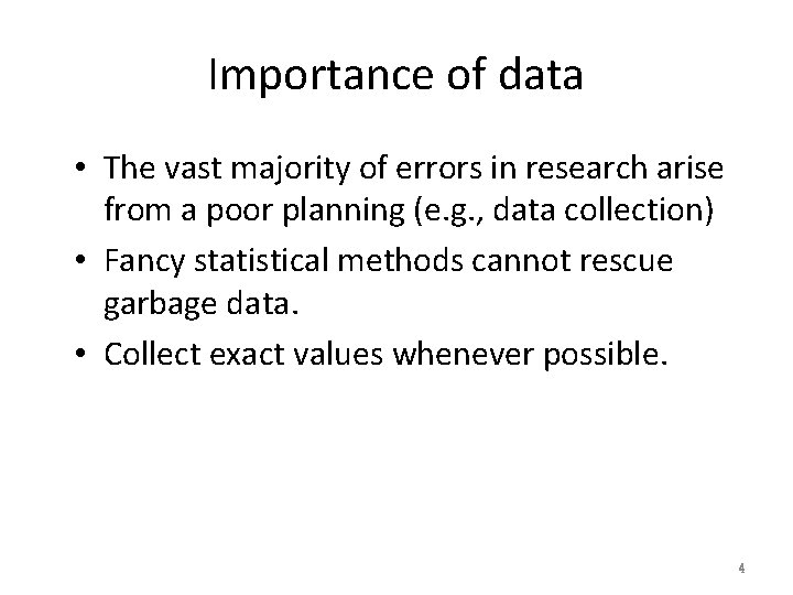 Importance of data • The vast majority of errors in research arise from a