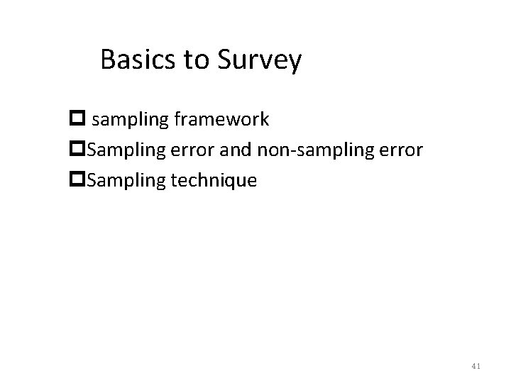 Basics to Survey p sampling framework p. Sampling error and non-sampling error p. Sampling