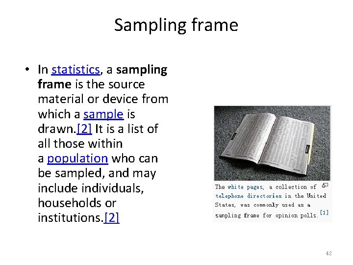 Sampling frame • In statistics, a sampling frame is the source material or device