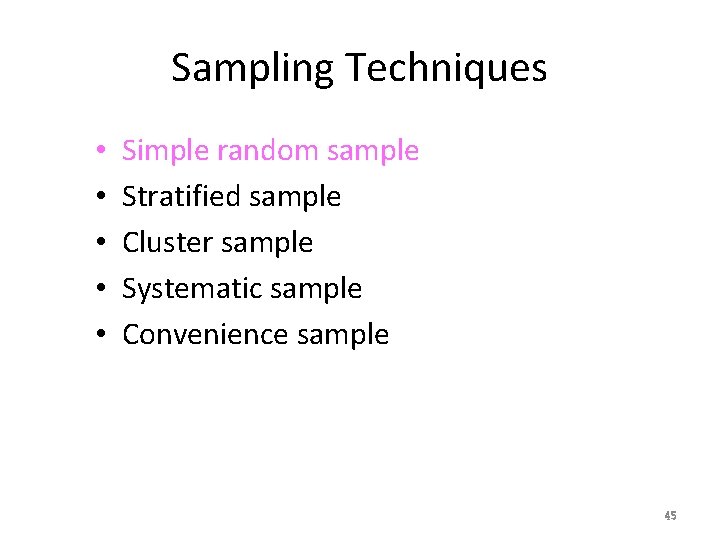 Sampling Techniques • • • Simple random sample Stratified sample Cluster sample Systematic sample