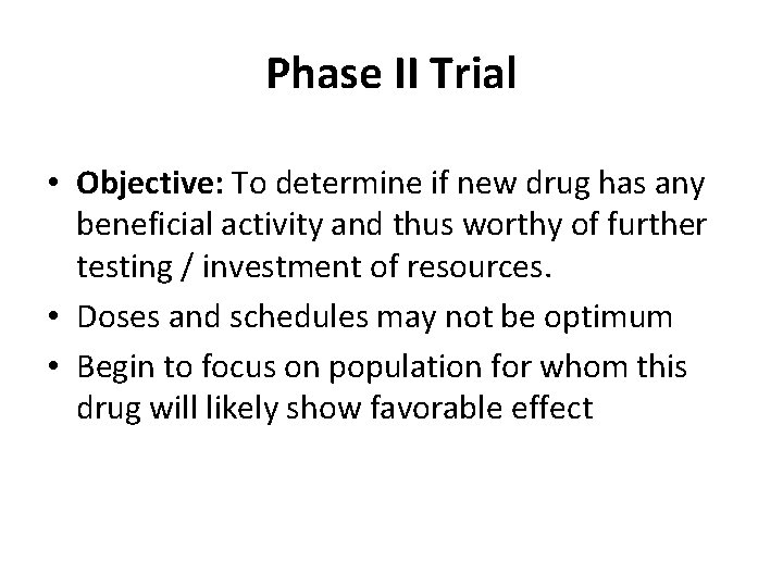 Phase II Trial • Objective: To determine if new drug has any beneficial activity