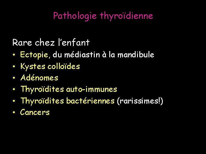 Pathologie thyroïdienne Rare chez l’enfant • • • Ectopie, du médiastin à la mandibule Pathologie thyroïdienne Rare chez l’enfant • • • Ectopie, du médiastin à la mandibule