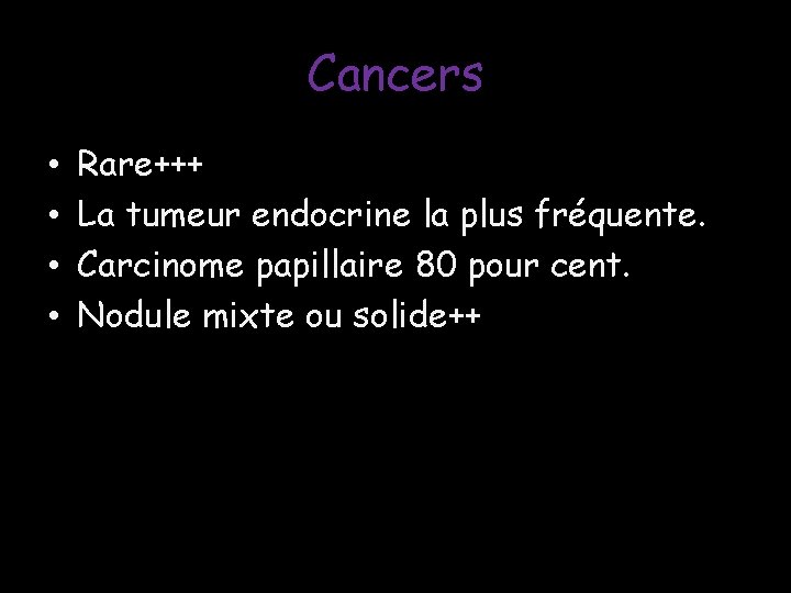 Cancers • • Rare+++ La tumeur endocrine la plus fréquente. Carcinome papillaire 80 pour Cancers • • Rare+++ La tumeur endocrine la plus fréquente. Carcinome papillaire 80 pour