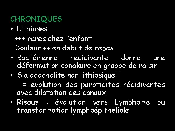 CHRONIQUES • Lithiases +++ rares chez l’enfant Douleur ++ en début de repas • CHRONIQUES • Lithiases +++ rares chez l’enfant Douleur ++ en début de repas •