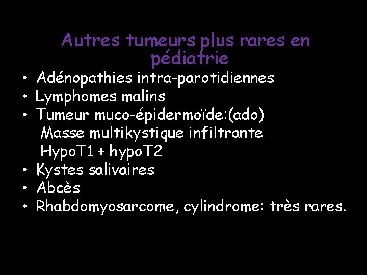 Autres tumeurs plus rares en pédiatrie • Adénopathies intra-parotidiennes • Lymphomes malins • Tumeur Autres tumeurs plus rares en pédiatrie • Adénopathies intra-parotidiennes • Lymphomes malins • Tumeur