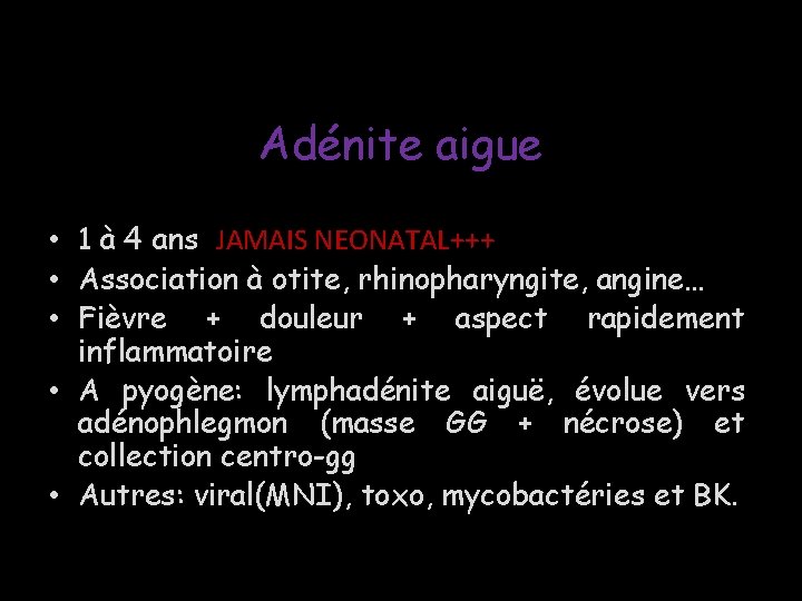 Masses extra p… Adénite aigue • 1 à 4 ans JAMAIS NEONATAL+++ • Association Masses extra p… Adénite aigue • 1 à 4 ans JAMAIS NEONATAL+++ • Association