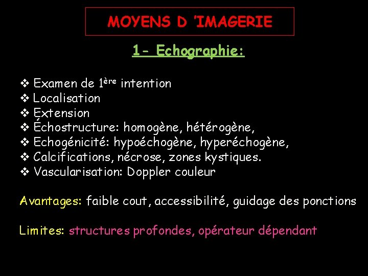 MOYENS D ’IMAGERIE 1 - Echographie: v Examen de 1ère intention v Localisation v MOYENS D ’IMAGERIE 1 - Echographie: v Examen de 1ère intention v Localisation v