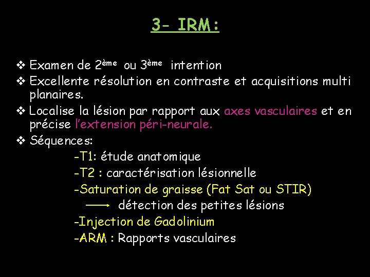 3 - IRM: v Examen de 2ème ou 3ème intention v Excellente résolution en 3 - IRM: v Examen de 2ème ou 3ème intention v Excellente résolution en