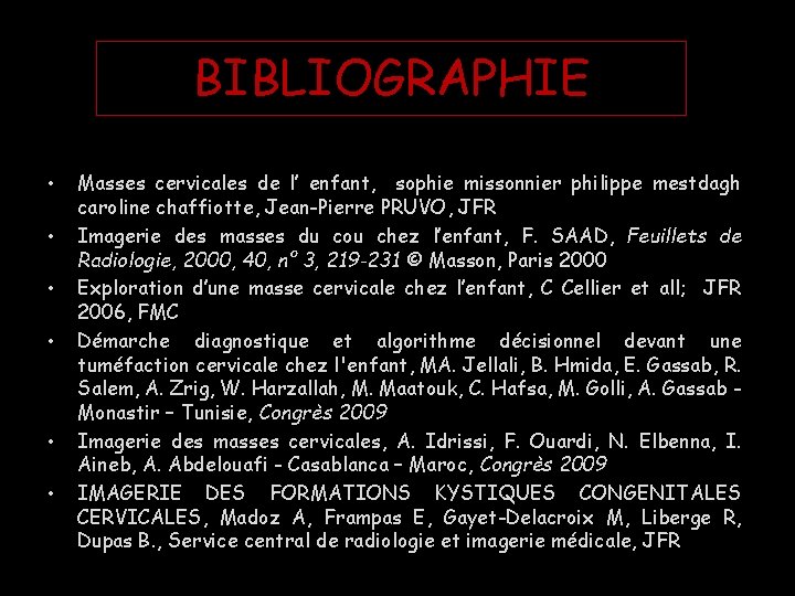 BIBLIOGRAPHIE • • • Masses cervicales de l’ enfant, sophie missonnier philippe mestdagh caroline BIBLIOGRAPHIE • • • Masses cervicales de l’ enfant, sophie missonnier philippe mestdagh caroline