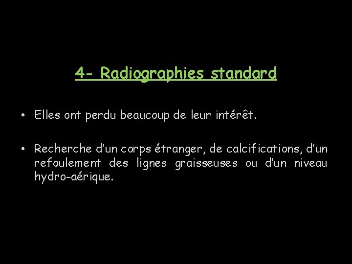 4 - Radiographies standard • Elles ont perdu beaucoup de leur intérêt. • Recherche 4 - Radiographies standard • Elles ont perdu beaucoup de leur intérêt. • Recherche