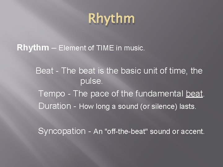 Rhythm – Element of TIME in music. Beat - The beat is the basic