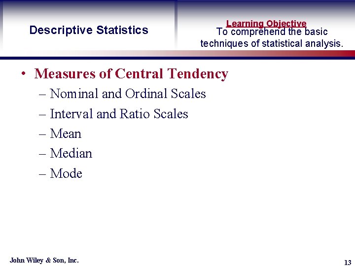 Descriptive Statistics Learning Objective To comprehend the basic techniques of statistical analysis. • Measures