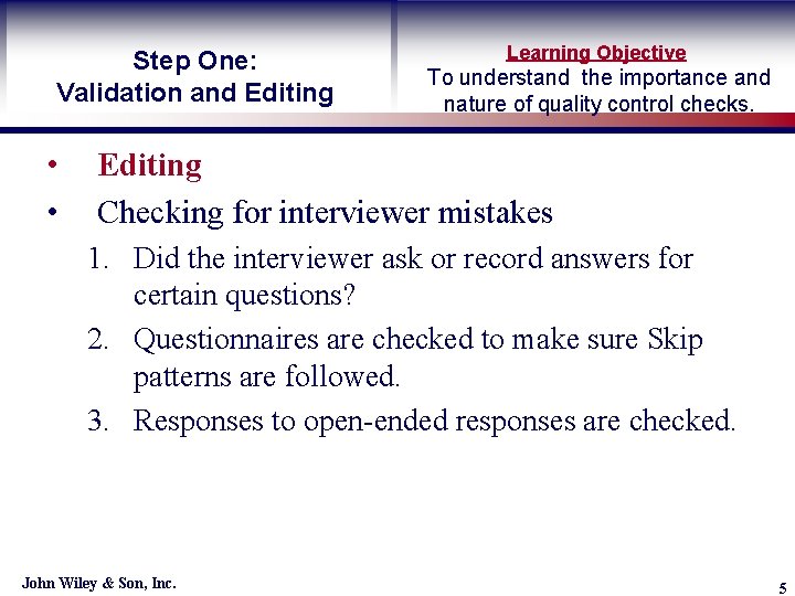 Step One: Validation and Editing • • Learning Objective To understand the importance and