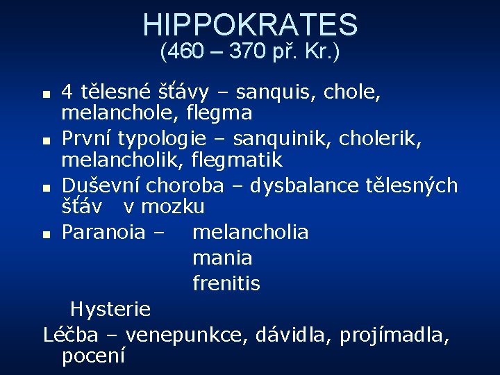 HIPPOKRATES (460 – 370 př. Kr. ) 4 tělesné šťávy – sanquis, chole, melanchole,