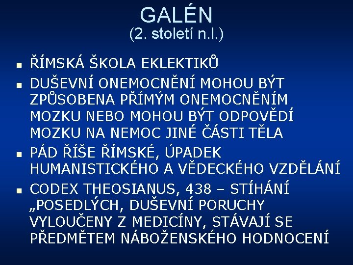 GALÉN (2. století n. l. ) n n ŘÍMSKÁ ŠKOLA EKLEKTIKŮ DUŠEVNÍ ONEMOCNĚNÍ MOHOU