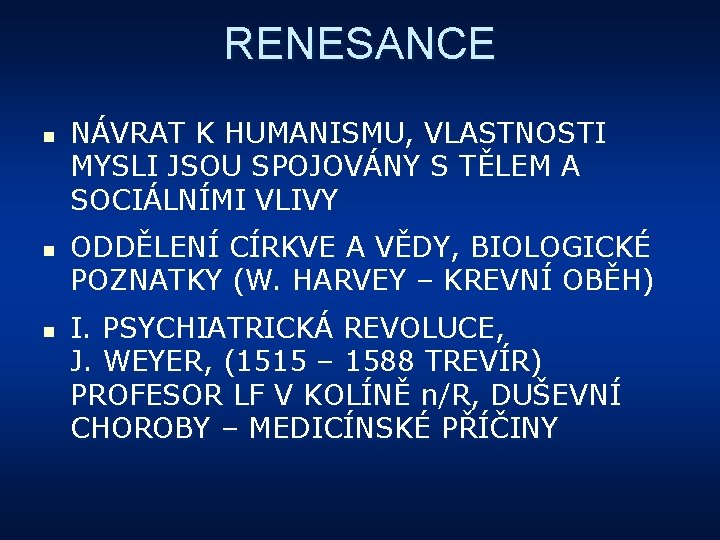 RENESANCE n n n NÁVRAT K HUMANISMU, VLASTNOSTI MYSLI JSOU SPOJOVÁNY S TĚLEM A