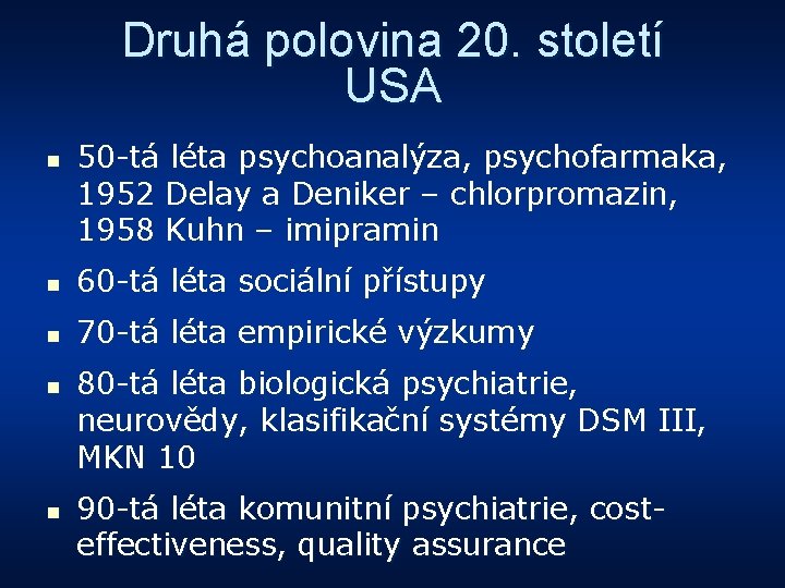 Druhá polovina 20. století USA n 50 -tá léta psychoanalýza, psychofarmaka, 1952 Delay a